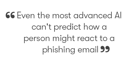 Even the most advanced AI can't predict how a person might react to a phishing email