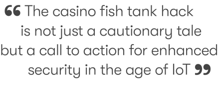 The casino fish tank hack is not just a cautionary tale but a call to action for enhanced security in the age of IoT