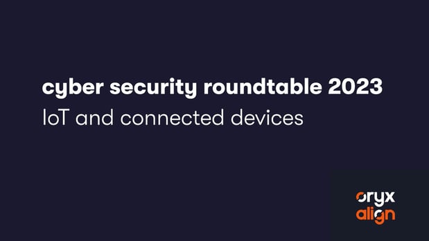 Cyber Security Roundtable 2023 - IoT and connected devices